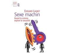 Sexe machin: Quand la science explore la sexualité
