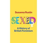 Sexed: A History of British Feminism