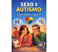 Sexo e Autismo: Como ficam os pais?: O poder do apoio no desenvolvimento do autista