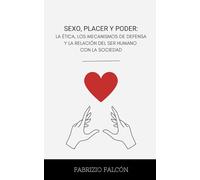 Sexo, placer y poder: la ética, los mecanismos de defensa y la relación del ser humano con la sociedad