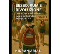 Sexo, Ron y Revolución: La Cruda Vita di un Cubano per le Strade di Santiago di Cuba