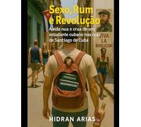Sexo, Rum e Revolução: A vida nua e crua de um estudante cubano nas ruas de Santiago de Cuba