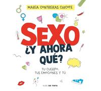Sexo, ¿y ahora qué?/ Sex, Now What?: Tu Cuerpo, Tus Emociones Y Tú/ Your Body, Your Emotions, and You