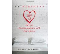Sexperiment: 7 Days to Lasting Intimacy with Your Spouse