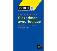 S'Exprimer Avec Logique. Profil 100 Exercices, Avec Corriges