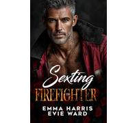 Sexting the Firefighter: A Single Dad Second-Chance True Love Romance