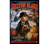 Sexton Blake: The Best Years (1912-1915): Book 1
