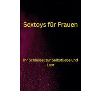 Sextoys für Frauen: Ihr Schlüssel zur Selbstliebe und Lust