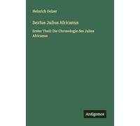Sextus Julius Africanus: Erster Theil: Die Chronologie des Julius Africanus