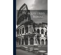 Sextus Julius Frontinus De Aquis Urbis Romae... (Copertina rigida)