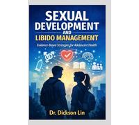 SEXUAL DEVELOPMENT AND LIBIDO MANAGEMENT: Evidence-Based Strategies for Adolescent Health