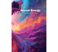 Sexual Energy Workbook: Harnessing Your Life Force