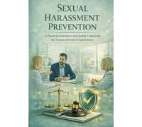 Sexual Harassment Prevention: A Practical Governance and Quality Framework for Trauma-Informed Organisations ***Free Toolkit