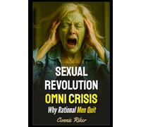 Sexual Revolution Omni Crisis: Why Rational Men Quit