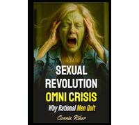 Sexual Revolution Omni Crisis: Why Rational Men Quit