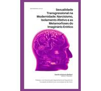 Sexualidade Transgressional na Modernidade: Narcisismo, Isolamento Afetivo e as Metamorfoses do Imaginário Erótico