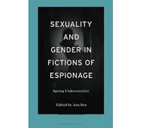 Sexuality and Gender in Fictions of Espionage: Spying Undercover(s)