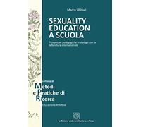 Sexuality education a scuola. Prospettive pedagogiche in dialogo con la letteratura internazionale
