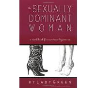 SEXUALLY DOMINANT WOMAN, THE: A Workbook for Nervous Beginners by Green(1999-12-03)