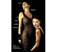 Sexy Bodies: The Strange Carnalities of Feminism