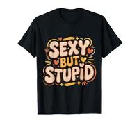 Sexy But Stupid Flirta con Sarcasmo eccentrico |- Maglietta