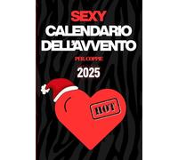 Sexy Calendario dell’Avvento per Coppie: 24 Sfide Hot + 6 Segrete fino a Capodanno. Il Libro-Gioco più Divertente e Piccante del Natale | Idea Regalo di Coppia