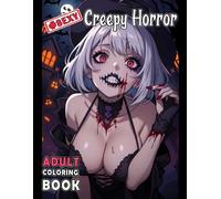 Sexy Creepy Horror Coloring Book: Erotic and Naughty Anime Girls Coloring Book for M...