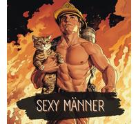 Sexy Männer Malbuch: Für all die Ladies da draußen - hier gibt es alle Klischees und jede Menge Sixpacks zum Ausmalen für Euch!
