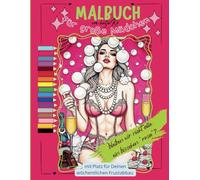 sexy Malbuch für große Mädchen und Frauen: 165 Seiten Entspannung, Lifestyle und Anti-Stress, zum Ausmalen und schmunzeln: 83 Seiten Bilder + Notizen ... aber immer mit Stil, Auszeit für dich