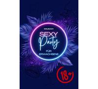 Sexy Party - Das Malbuch für Erwachsene: Kreativität trifft Erotik!: Malbuch 18+