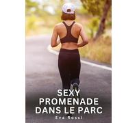 Sexy promenade dans le parc: Histoires Erotiques de Sexe Explicite Hard pour Adultes - Contes Interdites et Taboues: 784