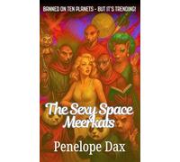 Sexy Space Meerkats: The Complete Trilogy: A Chaotic Sci-Fi Rom-Com With One Human Commander, Three Meerkats, and the Dumbest Galactic War in History.