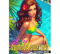 Sexy Summer Sweeties Coloring Book: Colorful Coloring pages featuring Playful Illustrations for All Ages for Anxiety Relieving and Calmness