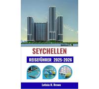 SEYCHELLEN REISEFÜHRER 2025-2026: Entdecken Sie das Inselleben durch Kultur, Küche und Küstenabenteuer - ein umfassender Planer für moderne Entdecker