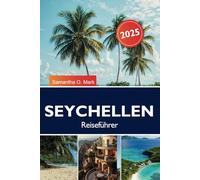 SEYCHELLEN Reiseführer 2025: Entdecken Sie unberührte Strände, pulsierendes Meeresleben und reiche kreolische Kultur auf den Inseln des Indischen Ozeans