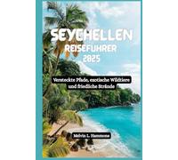 SEYCHELLEN Reiseführer 2025: Versteckte Pfade, exotische Wildtiere und friedliche Strände