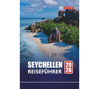 SEYCHELLEN REISEFÜHRER 2026: Entdecken Sie die besten Strände, Flitterwochen-Resorts, Schnorcheln, Wildtiertouren und Urlaubsrouten