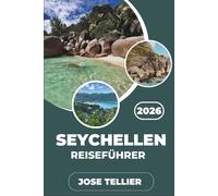 Seychellen Reiseführer 2026: Entdecken Sie unberührte Strände, seltene Vogelarten und kulturelle Erlebnisse auf Mahé, Praslin und La Digue.