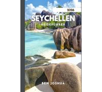SEYCHELLEN REISEFÜHRER 2026: Expertenrat für eine unvergessliche Reise.