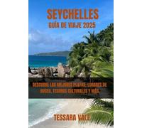 SEYCHELLES GUÍA DE VIAJE 2025: DESCUBRE LAS MEJORES PLAYAS, LUGARES DE BUCEO, TESOROS CULTURALES Y MÁS