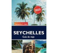 SEYCHELLES Guía de viaje 2025: Explora playas vírgenes, una vibrante vida marina y una rica cultura criolla en las islas del Océano Índico