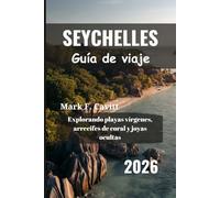 SEYCHELLES Guía de viaje 2026: Explorando playas vírgenes, arrecifes de coral y joyas ocultas
