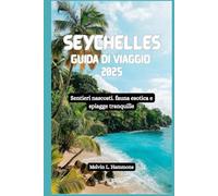 SEYCHELLES Guida di viaggio 2025: Sentieri nascosti. fauna esotica e spiagge tranquille