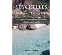 SEYCHELLES GUIDA DI VIAGGIO 2025: Un viaggio tra paesaggi incontaminati ed esperienze uniche