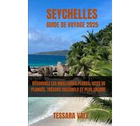 SEYCHELLES GUIDE DE VOYAGE 2025: DÉCOUVREZ LES MEILLEURES PLAGES, SITES DE PLONGÉE, TRÉSORS CULTURELS ET PLUS ENCORE