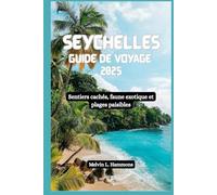 SEYCHELLES Guide de voyage 2025: Sentiers cachés, faune exotique et plages paisibles