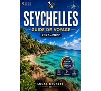SEYCHELLES GUIDE DE VOYAGE 2026-2027: Où séjourner, manger et explorer les îles intérieures et extérieures