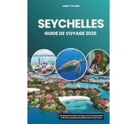 SEYCHELLES GUIDE DE VOYAGE 2026: Des plages immaculées, une faune rare, des aventures d'île en île et des escapades inoubliables dans l'océan Indien