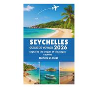 SEYCHELLES GUIDE DE VOYAGE 2026: Explorez les criques et les plages cachées