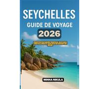 SEYCHELLES GUIDE DE VOYAGE: Profitez du havre tropical aux eaux cristallines et aux pics de granit de Mahe 2026